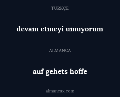auf gehets hoffe - devam etmeyi umuyorum