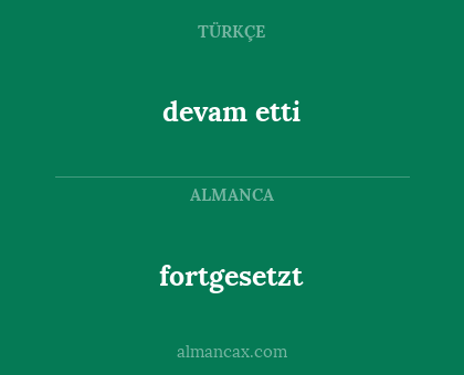 fortgesetzt - devam etti