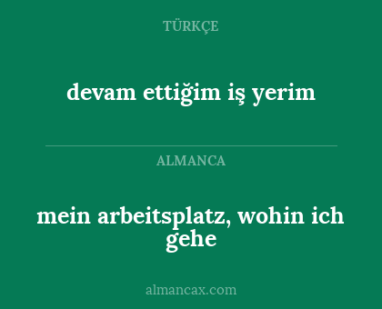 mein arbeitsplatz, wohin ich gehe - devam ettiğim iş yerim