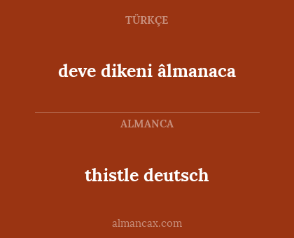 deve dikeni âlmanaca - thistle deutsch