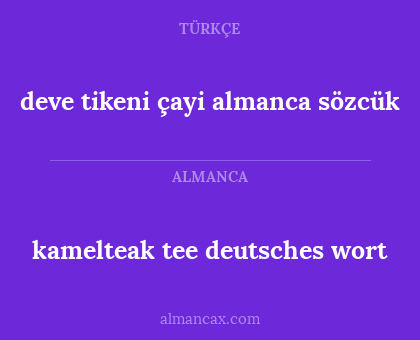 deve tikeni çayi almanca sözcük - kamelteak tee deutsches wort