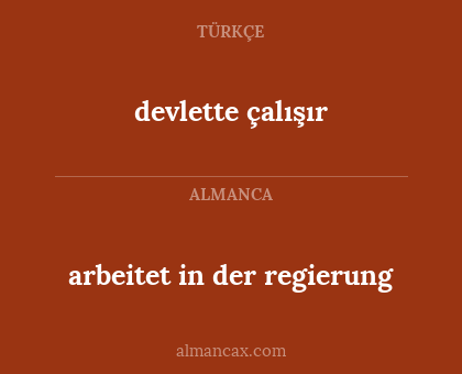 devlette çalışır - arbeitet in der regierung