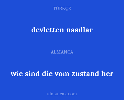 devletten nasıllar - wie sind die vom zustand her