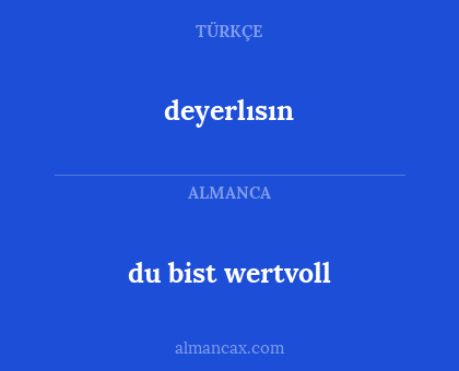 deyerlısın - du bist wertvoll