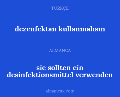 sie sollten ein desinfektionsmittel verwenden - dezenfektan kullanmalısın