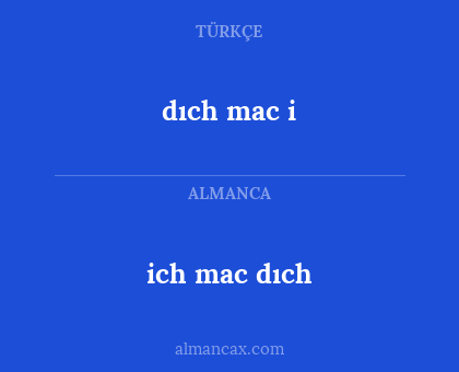 ich mac dıch - dıch mac i
