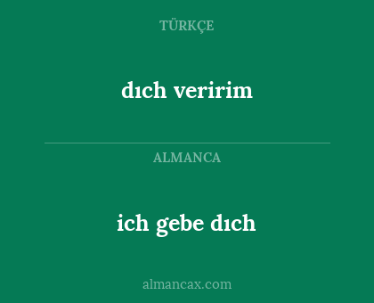 dıch veririm - ich gebe dıch