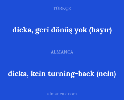dicka, kein turning-back (nein) - dicka, geri dönüş yok (hayır)