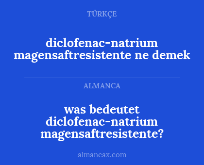 was bedeutet diclofenac-natrium magensaftresistente? - diclofenac-natrium magensaftresistente ne demek