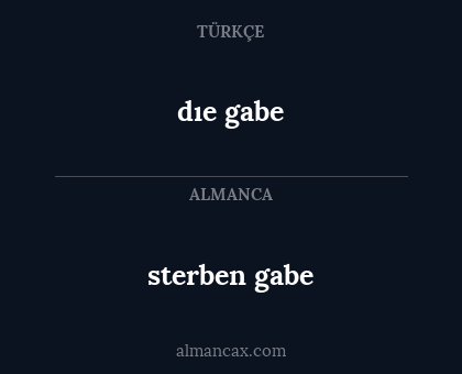 dıe gabe - sterben gabe