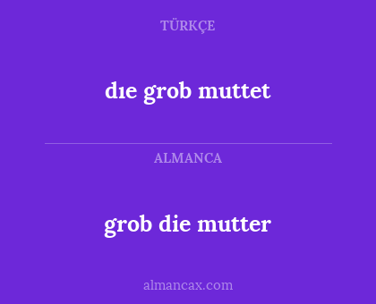 dıe grob muttet - grob die mutter