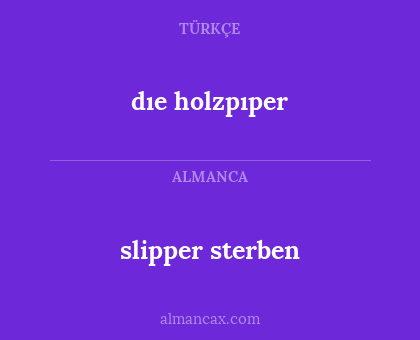 dıe holzpıper - slipper sterben