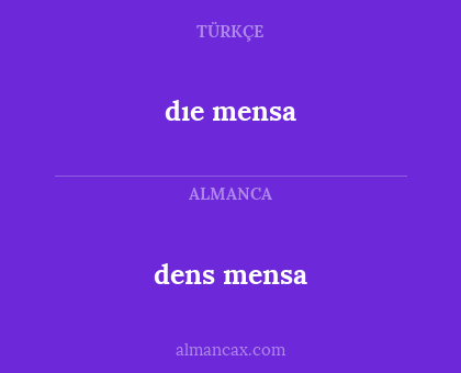 dens mensa - dıe mensa