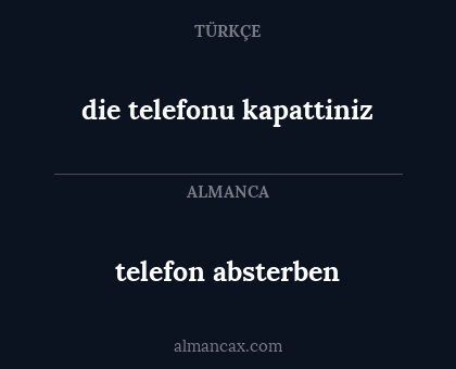 telefon absterben - die telefonu kapattiniz