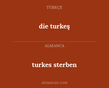 die turkeş - turkes sterben