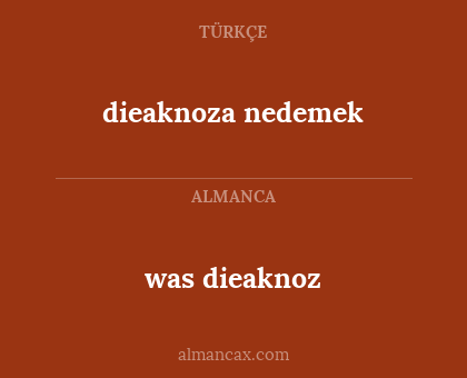 dieaknoza nedemek - was dieaknoz