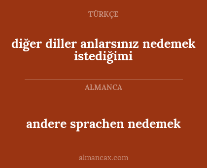 andere sprachen nedemek - diğer diller anlarsınız nedemek istediğimi