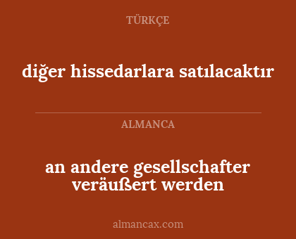 an andere gesellschafter veräußert werden - diğer hissedarlara satılacaktır