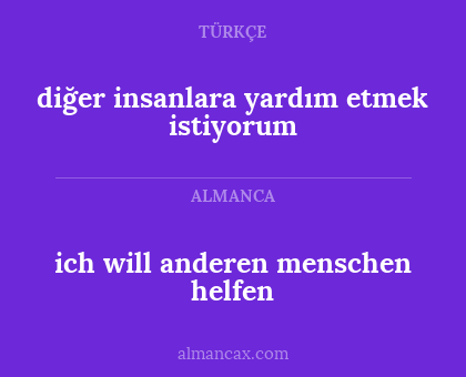 diğer insanlara yardım etmek istiyorum - ich will anderen menschen helfen