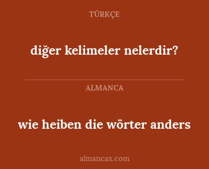 wie heiben die wörter anders - diğer kelimeler nelerdir?