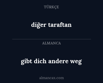 gibt dich andere weg - diğer taraftan