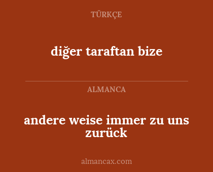 andere weise immer zu uns zurück - diğer taraftan bize