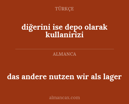das andere nutzen wir als lager - diğerini ise depo olarak kullanirizi