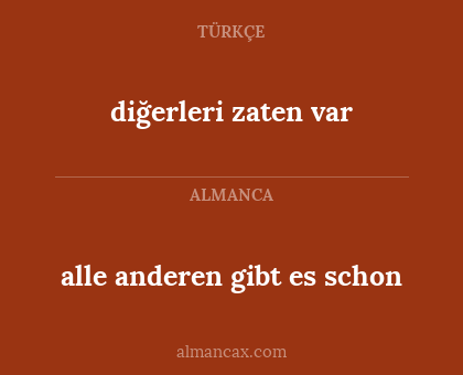 diğerleri zaten var - alle anderen gibt es schon