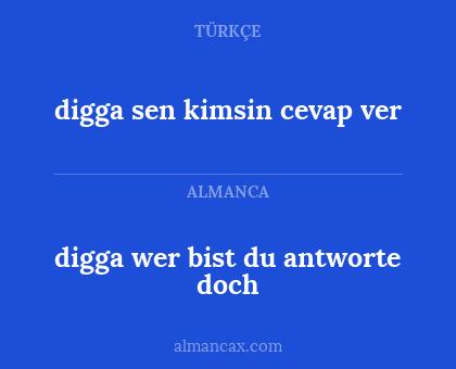 digga sen kimsin cevap ver - digga wer bist du
antworte doch