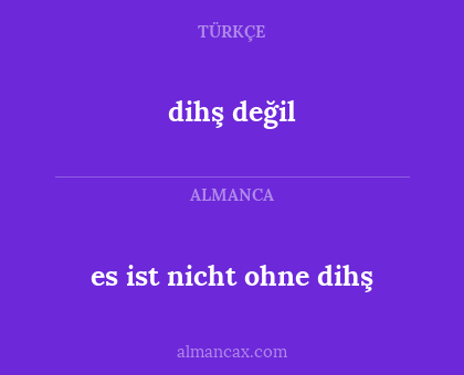 dihş değil - es ist nicht ohne dihş
