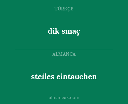 dik smaç - steiles eintauchen
