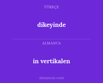 dikeyinde - in vertikalen