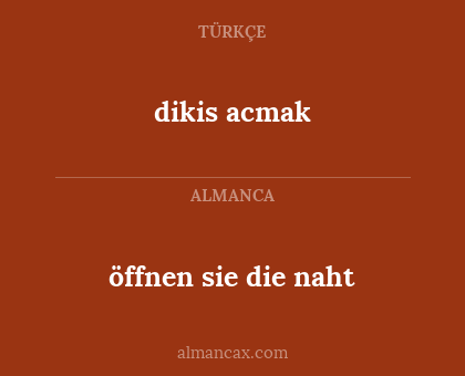 dikis acmak - öffnen sie die naht