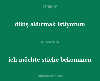 dikiş aldırmak istiyorum - ich möchte stiche bekommen