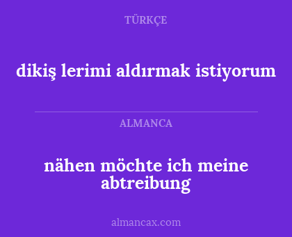 dikiş lerimi aldırmak istiyorum - nähen möchte ich meine abtreibung
