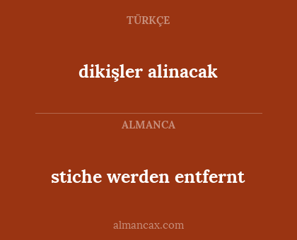 dikişler alinacak - stiche werden entfernt