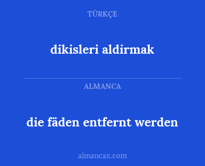 die fäden entfernt werden - dikisleri aldirmak