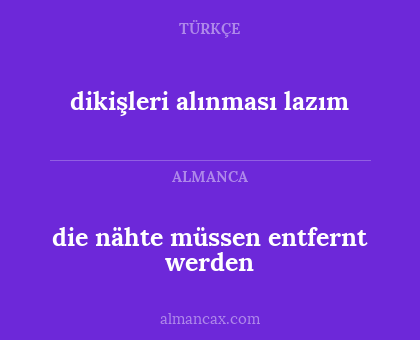 die nähte müssen entfernt werden - dikişleri alınması lazım
