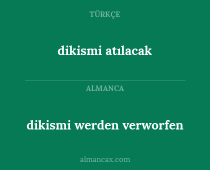 dikismi atılacak - dikismi werden verworfen