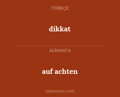 dikkat - auf achten