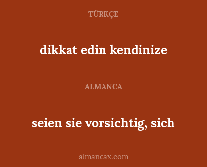 seien sie vorsichtig, sich - dikkat edin kendinize
