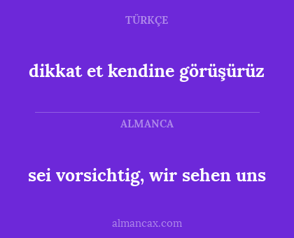 dikkat et kendine görüşürüz - sei vorsichtig, wir sehen uns