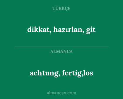 dikkat, hazırlan, git - achtung, fertig,los