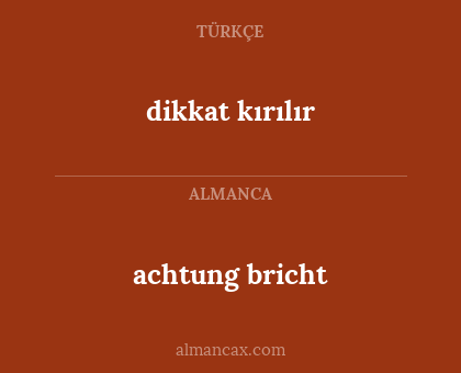 achtung bricht - dikkat kırılır