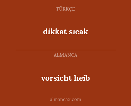 dikkat sıcak - vorsicht heib