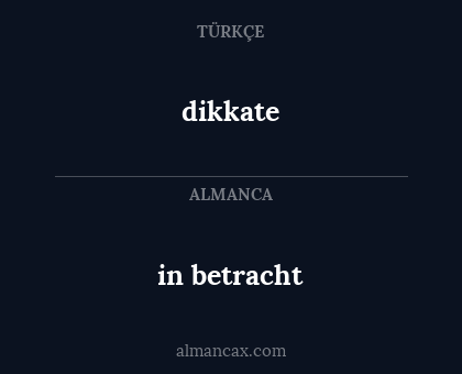 dikkate - in betracht