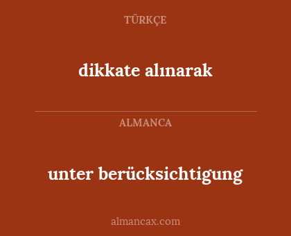 dikkate alınarak - unter berücksichtigung