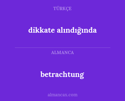 betrachtung - dikkate alındığında