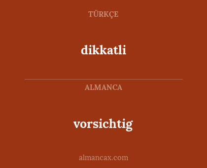 dikkatli - vorsichtig