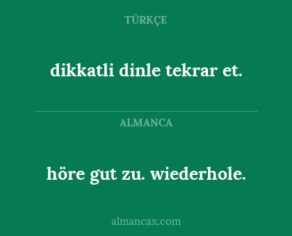 dikkatli dinle tekrar et. - höre gut zu. wiederhole.